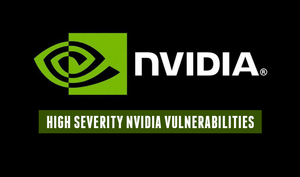 High Severity NVIDIA Vulnerabilities Affect Windows and Linux Drivers