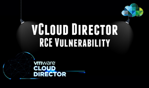 ‘VMware’ Cloud Director Vulnerability Allows 100% Takeover of Corporate Server Infrastructures